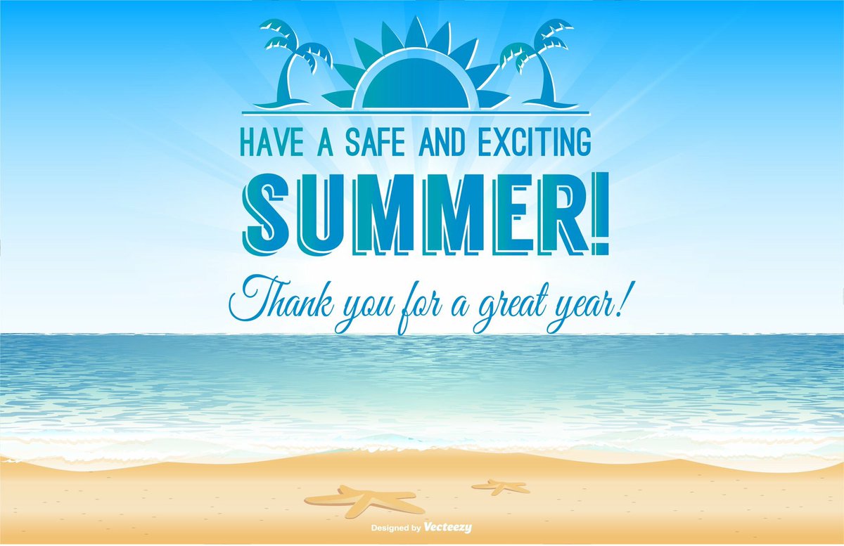 Have a Safe and exciting Summer! Thank you for a great year!